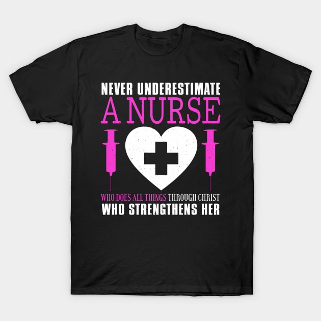 Never Underestimate A Nurse Who Does All Things Through Christ T-Shirt by Tee__Dot